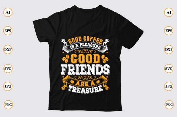 Good Coffee is a Pleasure Good Friends