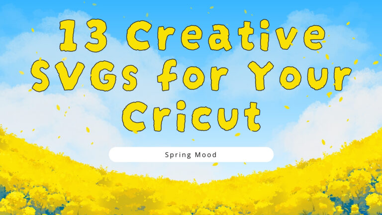 Spring Mood: 13 Creative SVG for Your Cricut