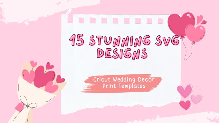 Cricut Wedding Decor Print Templates: 15 Stunning SVG Designs for Floral Hearts, Mr & Mrs Signs, Love Quotes & More
