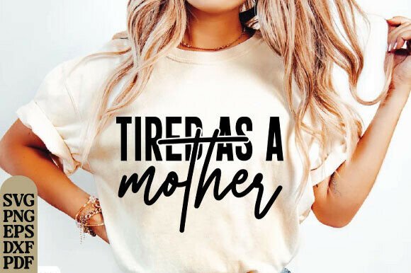 Tired As a Mother Svg