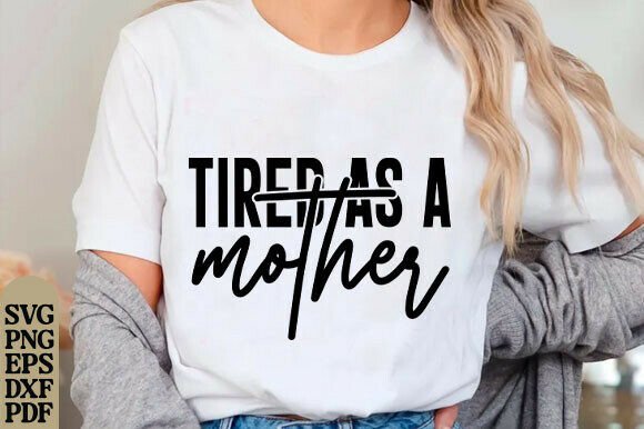 Tired As a Mother Svg